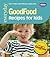 Good Food: Recipes for Kids: Triple-tested Recipes (GoodFood 101)
