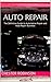 Auto Repair: The Definitive Guide to Automotive Repair and Auto Repair Business