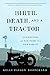Birth, Death, and a Tractor by Kelly Payson-Roopchand