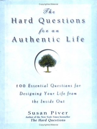 The Hard Questions for an Authentic Life: 100 Essential Questions for Designing Your Life from the Inside Out (Hardcover)
