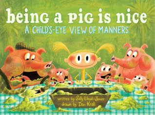 Being a Pig Is Nice: A Child's-Eye View of Manners (Hardcover)