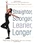 Straighter, Stronger, Leane...
