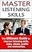 Master Listening Skills - The Ultimate Guide to Improve Liste... by Anthony Madani