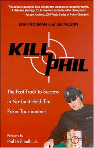 Kill Phil: The Fast Track to Success in Nolimit Hold 'em Poker Tournaments (Paperback)