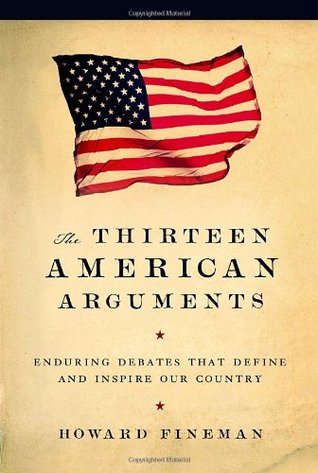 The Thirteen American Arguments: Enduring Debates That Define and Inspire Our Country (Hardcover)