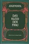 Jugendstil. Das Kleid der Frau. Jugendstil. Das Kleid der Frau.