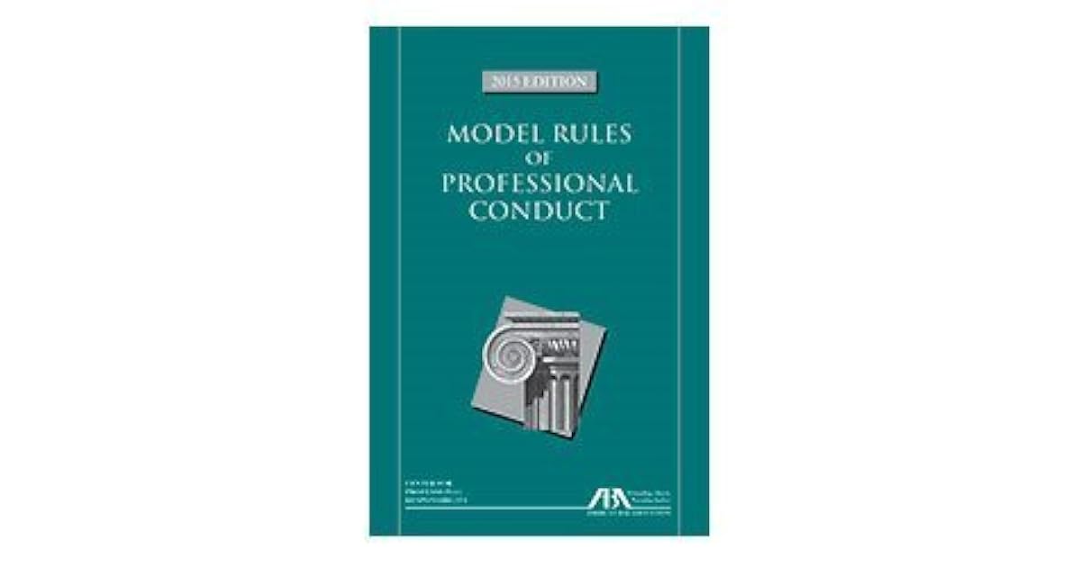 The Model Rules of Professional Conduct, 2015 Edition by Center for