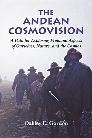 The Andean Cosmovision: A Path for Exploring Profound Aspects of Ourselves, Nature, and the Cosmos (Kindle Edition)