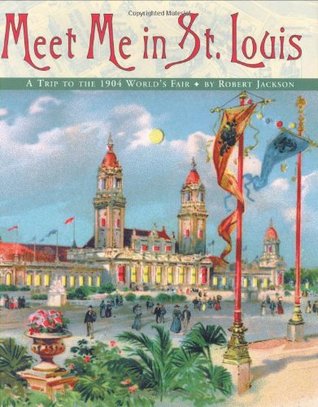Meet Me in St. Louis: A Trip to the 1904 World's Fair (Hardcover)