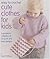 Easy to Crochet Cute Clothes for Kids by Sue Whiting