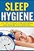 Sleep Hygiene: 15+ Tips To Help Cure Insomnia And Ensure You Sleep Well