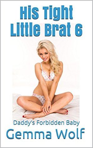 His Tight Little Brat 6: Daddy's Forbidden Baby (The Tight Little Brat Series)