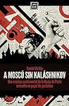 Book cover for A Moscú sin Kaláshnikov: (Crónica sentimental de la Rusia de Putin envuelta en papel de periódico) (Varios) (Spanish Edition)