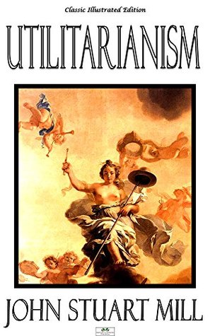 Utilitarianism - Classic Illustrated Edition
