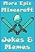 MINECRAFT: More Epic Minecraft Jokes & Memes: An Unofficial Minecraft Book (Minecraft, Minecraft Secrets, Minecraft Stories, Minecraft Books For Kids, Minecraft Books, Minecraft Comics, Minecraft)
