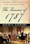 The Summer of 1787: The Men Who Invented the Constitution The Summer of 1787: The Men Who Invented the Constitution