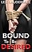 Bound To Be Desired: A BDSM Erotic Romance