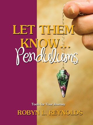 Let Them Know...Pendulums: Tools for Your Journey