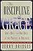The Discipline of Grace: Go...