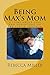 Being Max's Mom: A Story About Love and Adventures on the Autism Spectrum