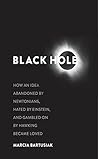 Book cover for Black Hole: How an Idea Abandoned by Newtonians, Hated by Einstein, and Gambled on by Hawking Became Loved