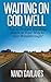 Waiting on God Well: How to Prevent Breaking Down on Your Way to Your Breakthrough