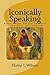 Iconically Speaking: Andrei Rublev, The Old Testament Trinity, Icons, and Cathedrals (The Art of God's Messages Book 5)