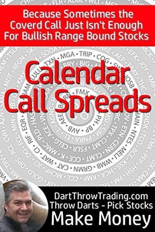 The Call Calendar Spread | How to Become an Options Trader: Because Sometimes the Covered Call Just Isn’t Enough For a Bullish Range Bound Stock. (Stock ... Traders From a 30 Year Trading Veteran)