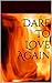 Dare To Love Again