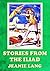 STORIES FROM THE ILIAD OR THE SIEGE OF TROY