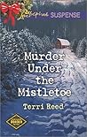 Murder Under the Mistletoe by Terri Reed
