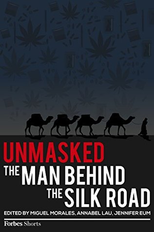 Unmasked: The Man Behind The Silk Road (Kindle Edition)