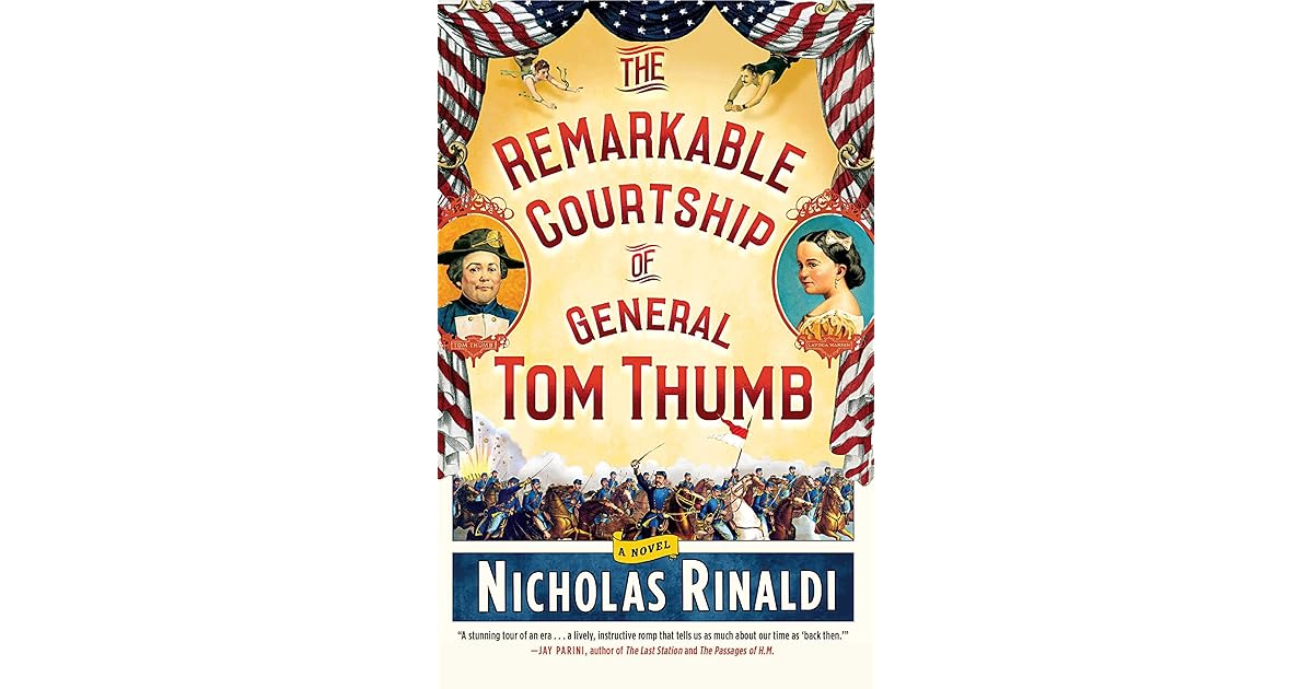 The Remarkable Courtship Of General Tom Thumb A Novel By