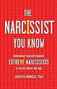 The Narcissist You Know: Defending Yourself Against Extreme Narcissists in an All-About-Me Age