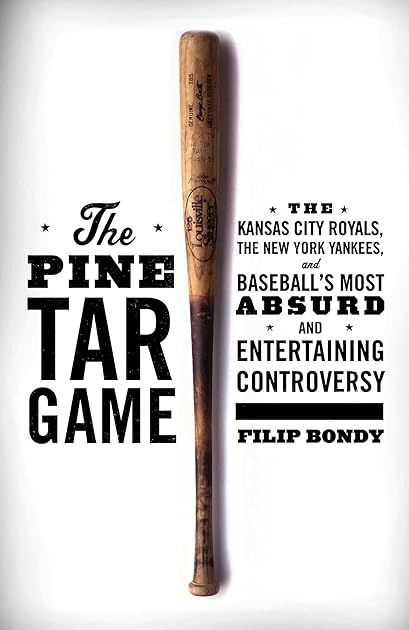 The Pine Tar Game: The Kansas City Royals, the New York Yankees, and Baseball's Most Absurd and Entertaining Controversy