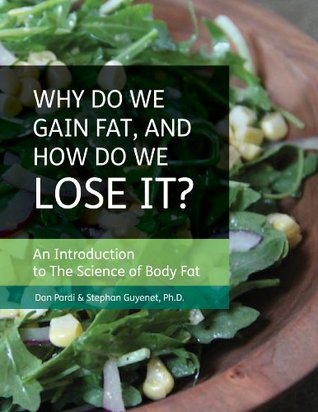 Why do We Gain Fat, and How do We Lose it?: An Introduction to the Science of Body Fat (Kindle Edition)