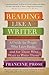 Reading Like a Writer: A Guide for People Who Love Books and for Those Who Want to Write Them