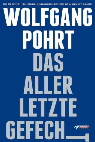 Das allerletzte Gefecht: Über den universellen Kapitalismus, den Kommunismus als Episode und die Menschheit als Amöbe (Kindle Edition)