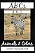 Preschool Age ABCs, Animals and Colors by C.  Ingram