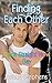 Finding Each Other Once Straight Now Gay (First Time Gay Book 1) by Joshua Stephens