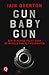 Gun Baby Gun by Iain Overton