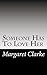 Someone Has To Love Her by Margaret Clarke