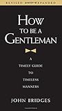 How to Be a Gentleman by John Bridges How to Be a Gentleman by John Bridges