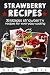 Strawberry Recipes: 35 Kick...