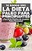 La Dieta Paleo Para Principiantes ¡Top 50 de Recetas de Licuados Paleo Reveladas! (Spanish Edition)