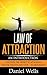 Law of Attraction: An Introduction: Discover the Secret to Attaining Health, Wealth and Love… In Abundance (Instant Manifestation, Abundance, Prosperity, Wealth, Secret)