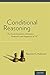 Conditional Reasoning: The Unruly Syntactics, Semantics, Thematics, and Pragmatics of "If"