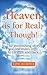 Heaven is for Real, Though!: The Astonishing Story of One Man's Trip to Heaven and Back