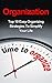 Organization: Top 10 Easy Organizing Strategies To Simplify Your Life (FREE CHECKLIST) [organization, organizing, time management, exponential organization, reinventing organization, self-help