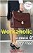 Workaholic: A Quick & Dirty...